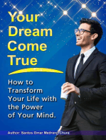 Your Dream Come True. How to Transform Your Life with the Power of Your Mind.