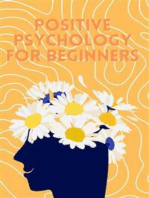 Positive Psychology for Beginners: Learning serenity, optimism and resilience for everyday life | A guide to getting started with positive psychology