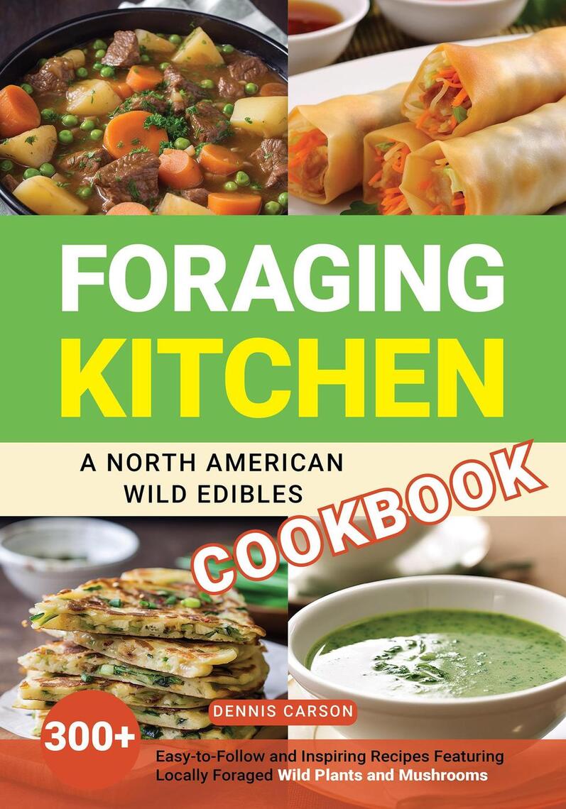 Foraging Kitchen: A North American Wild Edibles Cookbook by Dennis ...