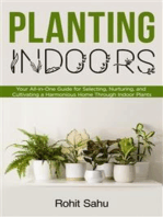 Planting Indoors: Your All-in-One Guide for Selecting, Nurturing, and Cultivating a Harmonious Home Through Indoor Plants