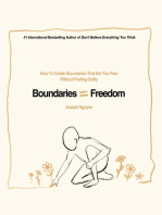 Boundaries = Freedom: How To Create Boundaries That Set You Free Without Feeling Guilty