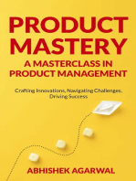 PRODUCT MASTERY A MASTERCLASS IN PRODUCT MANAGEMENT: Crafting Innovations, Navigating Challenges, Driving Success