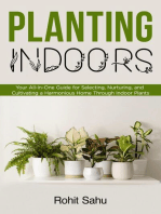 Planting Indoors: Your All-in-One Guide for Selecting, Nurturing, and Cultivating a Harmonious Home through Indoor Plants