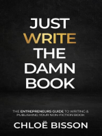 Just Write The Damn Book: The Entrepreneur's Guide to Writing and Publishing Your Non-Fiction Book