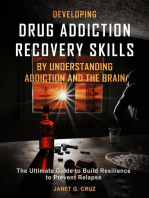 Developing Drug Addiction Recovery Skills by Understanding Addiction and The Brain: The Ultimate Guide to Build Resilience to Prevent Relapse