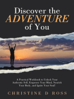 Discover the Adventure of You: A Practical Workbook to Unlock Your Authentic Self, Empower Your Mind, Nourish Your Body, and Ignite Your Soul!