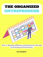 The Organized Entrepreneur: How to Maximize Efficiency and Productivity Through Goal Setting and Prioritization