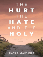 The Hurt, The Hate, and The Holy: Hurt Doesn't Have to Be Your Story