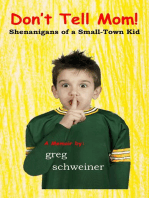 Don't Tell Mom! Shenanigans of a Small-Town Kid