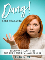 Dang! It Was Me All Along?: Cultivate Happiness Through Mindful Awareness