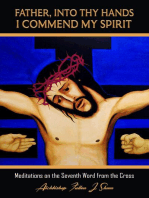 Father, Into Thy Hands I Commend My Spirit: Meditations on the Seventh Word from the Cross