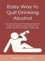 Easy Way to Quit Drinking Alcohol: How to Free Yourself Forever from Alcohol Addiction, Remain Sober Without Will-Power, and Enjoy a Happy, Healthy Life