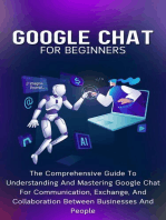 Google Chat For Beginners: The Comprehensive Guide To Understanding And Mastering Google Chat For Communication, Exchange, And Collaboration Between Businesses And People