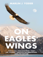 ON EAGLES' WINGS: God’s Call, Your Response, Your Life Journey, through the Tribulation, until the Rapture