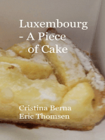 Luxembourg - A Piece of Cake: Sample Luxemburg and its cakes, with own pictures