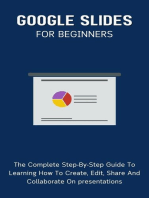 Google Slides For Beginners: The Complete Step-By-Step Guide To Learning How To Create, Edit, Share And Collaborate On Presentations