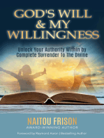 God's Will & My Willingness: Unlock Your Authority Within By Complete Surrender to the Divine