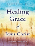 Healing Grace of Jesus Christ: Collection of Healing Stories