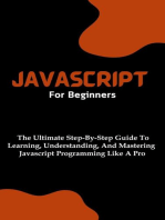 Javascript For Beginners: The Ultimate Step-By-Step Guide To Learning, Understanding, And Mastering Javascript Programming Like A Pro
