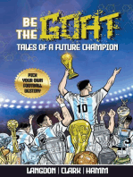 Be The G.O.A.T. - A Pick Your Own Football Destiny Story: Tales Of A Future Champion - Emulate Messi, Ronaldo Or Pursue Your own Path to Becoming the G.O.A.T. (Greatest Of All Time)