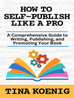 How to Self-Publish Like A Pro: A Comprehensive Guide for Writing, Publishing, and Promoting Your Book