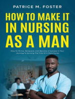 How To Make It In Nursing As A Man How To Thrive, Persevere, And Become A Success In Your Journey To Earning The Title Of A Male Nurse