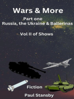 Wars & More. Part One. Russia, the Ukraine & Ballerinas. Vol II of Shows