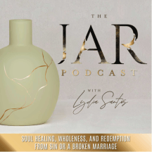 The Jar Podcast | Dignity, Restored, Marriage, Healing, Forgiveness