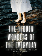 The Hidden Wonders of the Everyday: Unlocking the Extraordinary in the Ordinary