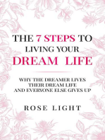 The 7 Steps to Living Your Dream Life: Why the Dreamer Lives Their Dream Life and Everyone Else Gives Up