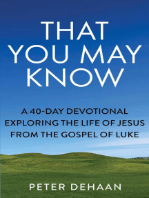 That You May Know: A 40-Day Devotional Exploring the Life of Jesus from the Gospel of Luke: 40-Day Bible Study Series, #1
