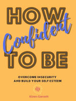 How To Be Confident: Overcome Insecurity and Build Your Self Esteem