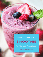 100 Healthy Smoothie Recipes To Detoxify & More Vitality: Diet Smoothie Guide For Weight Loss And Feeling Great In Your Body