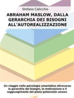 Abraham Maslow, dalla gerarchia dei bisogni all'autorealizzazione: Un viaggio nella psicologia umanistica attraverso la gerarchia dei bisogni, la motivazione e il raggiungimento del pieno potenziale umano