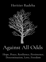 Against All Odds: Hope, Peace, Resilience, Persistence, Determination, Love, Freedom