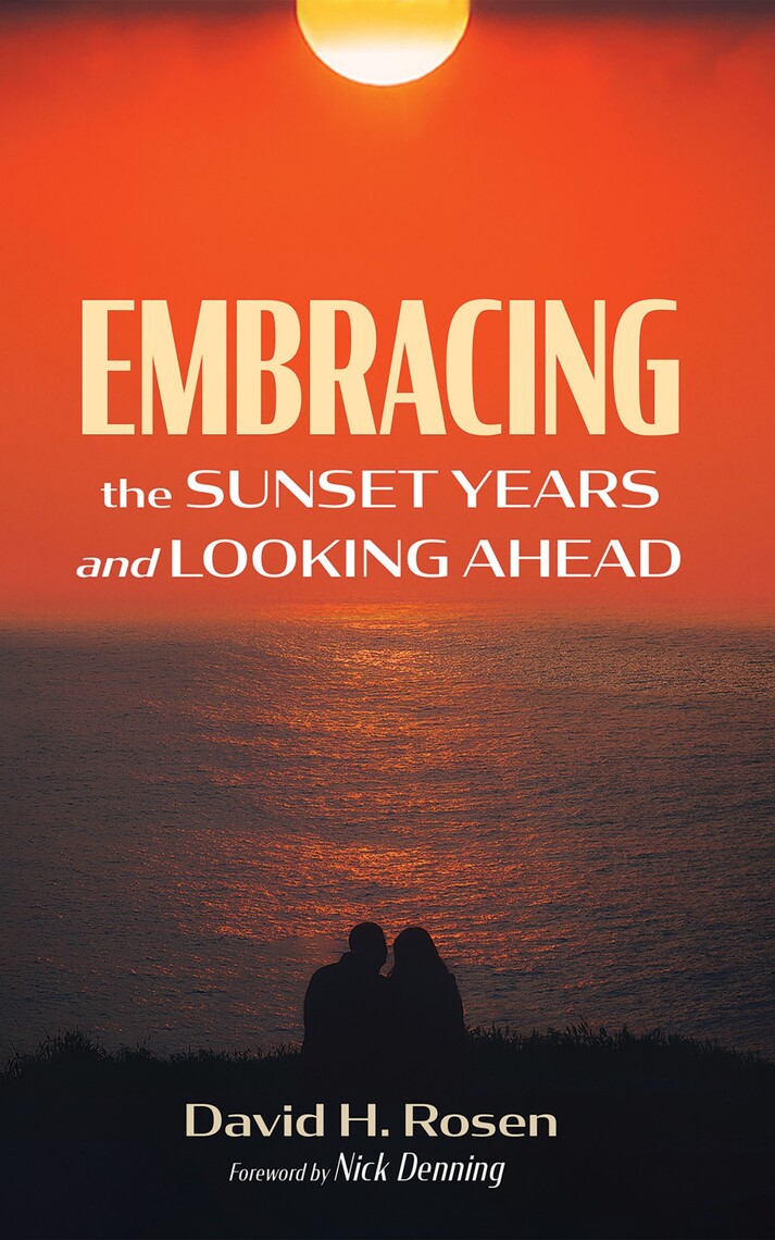 Embracing the Sunset Years and Looking Ahead by David H. Rosen, Nick ...