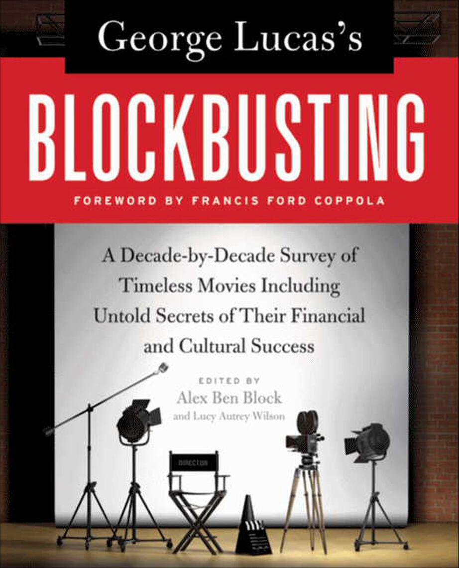 George Lucas's Blockbusting by Alex Ben Block, Lucy Autrey Wilson ...