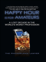 Happy Hour Is for Amateurs: A Lost Decade in the World's Worst Profession