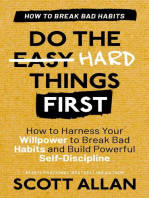 Do the Hard Things First: Breaking Bad Habits: How to Harness Your Willpower to Break Bad Habits and Build Powerful Self-Discipline: Do the Hard Things First, #3