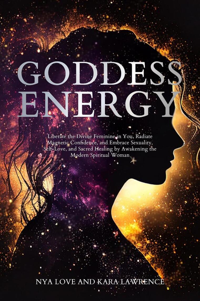 Goddess Energy Liberate the Divine Feminine in You, Radiate