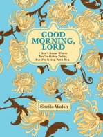 Good Morning, Lord: I Don't Know Where You're Going Today, But I'm Going With You