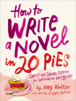 How To Write a Novel in 20 Pies: Sweet and Savory Secrets for Surviving the Writing Life