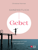 Ganzheitlich Gebet: Beziehung mit Gott als Lebensstil