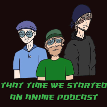 That Time We Started an Anime Podcast