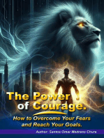 The Power of Courage. How to Overcome Your Fears and Reach Your Goals.