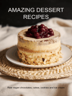 Amazing Dessert Recipes: Raw Vegan Chocolates, Cakes, Cookies And Ice Cream