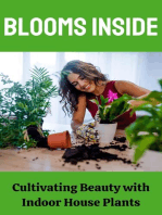 Blooms Inside : Cultivating Beauty with Indoor House Plants