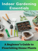 Indoor Gardening Essentials : A Beginner's Guide to Flourishing House Plants