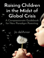 Raising Children in the Midst of Global Crisis: A Compassionate Guidebook for New Paradigm Parenting