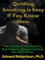 Quitting Smoking is Easy If You Know How The Only Book You Need To Quit Tobacco Without Gaining Fat and Forever